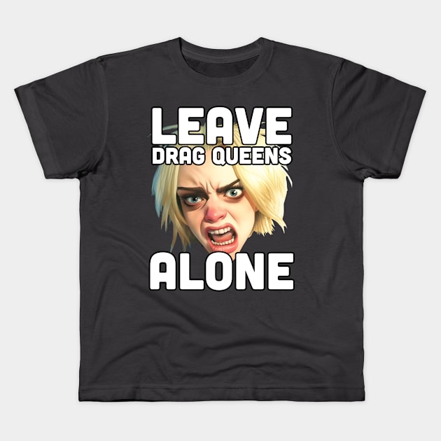 Leave Drag Queens Alone | War on drag Kids T-Shirt by Mattk270